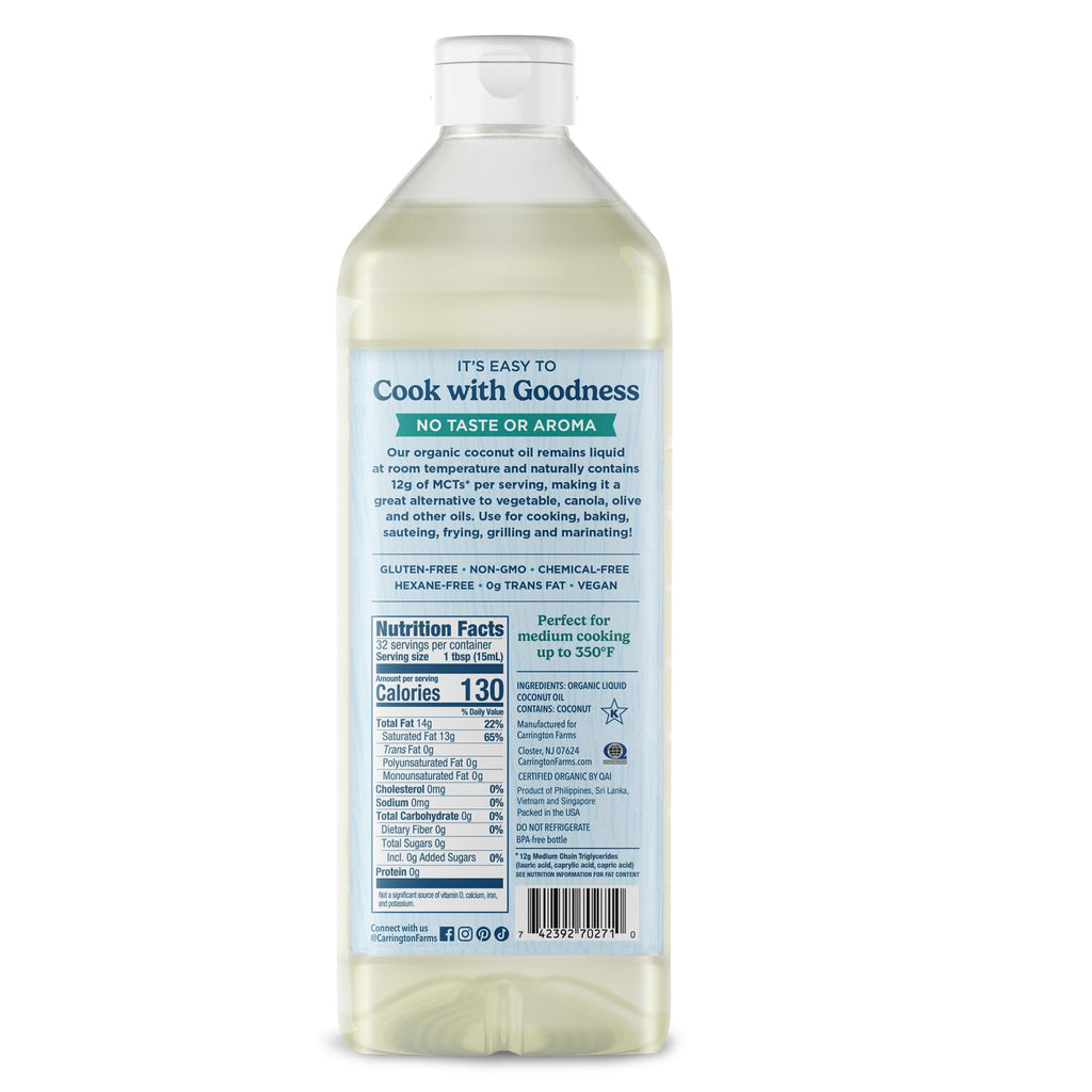 Carrington Farms Organic Liquid Coconut Cooking Oil, 32 Fl Oz –Unflavored, Unscented, High Smoke Point, MCT-Rich, No Trans Fat – For Cooking, Sautéing, Frying & Baking – Gluten Free, Non-GMO, Hexane Free, BPA Free Bottle